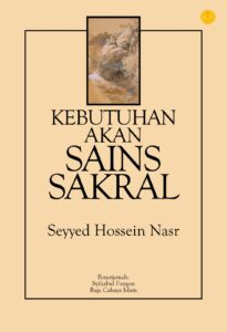 Pengantar ke “Kebutuhan akan Sains Sakral” Seyyed Hossein Nasr
